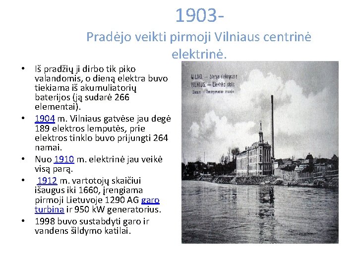 1903 - Pradėjo veikti pirmoji Vilniaus centrinė elektrinė. • Iš pradžių ji dirbo tik