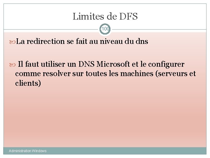 Limites de DFS 100 La redirection se fait au niveau du dns Il faut