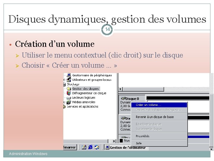 Disques dynamiques, gestion des volumes 14 • Création d’un volume Ø Utiliser le menu