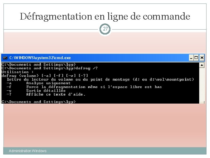 Défragmentation en ligne de commande 27 Administration Windows 