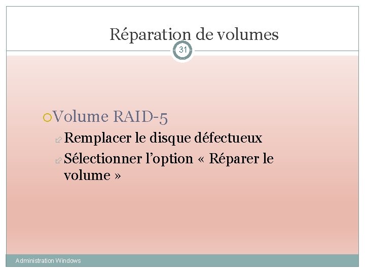 Réparation de volumes 31 Volume RAID-5 Remplacer le disque défectueux Sélectionner l’option « Réparer