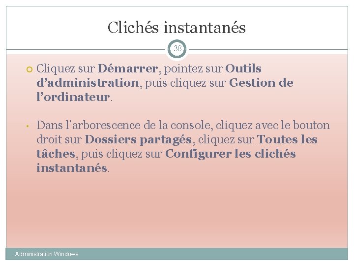 Clichés instantanés 38 Cliquez sur Démarrer, pointez sur Outils d’administration, puis cliquez sur Gestion