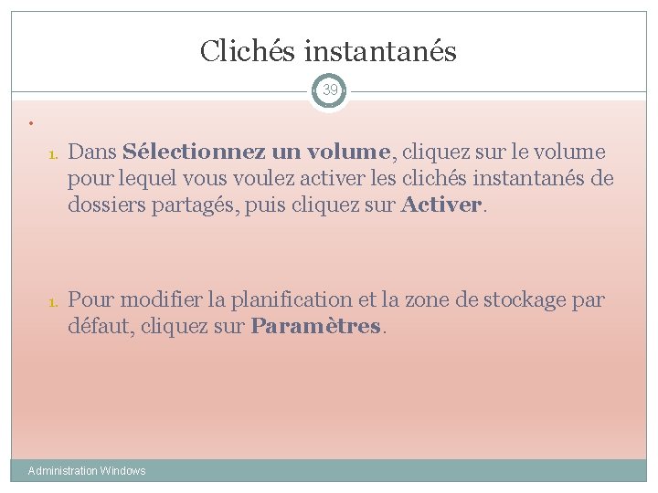 Clichés instantanés 39 • 1. Dans Sélectionnez un volume, cliquez sur le volume pour