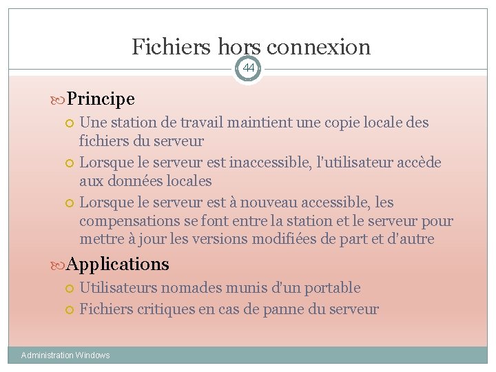 Fichiers hors connexion 44 Principe Une station de travail maintient une copie locale des