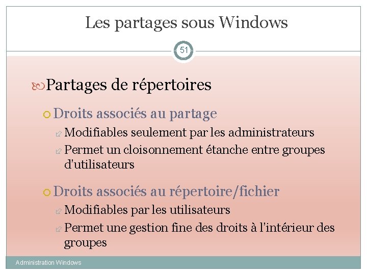 Les partages sous Windows 51 Partages de répertoires Droits associés au partage Modifiables seulement