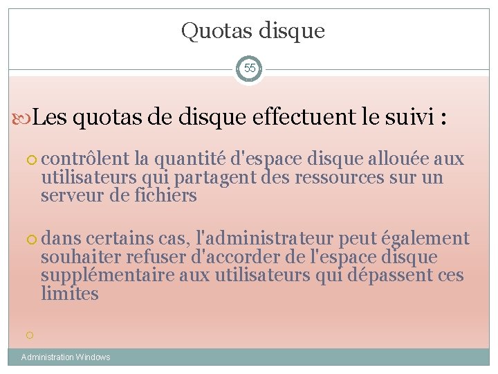 Quotas disque 55 Les quotas de disque effectuent le suivi : contrôlent la quantité