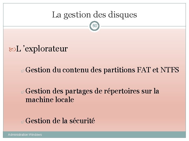 La gestion des disques 60 L ’explorateur Gestion du contenu des partitions FAT et