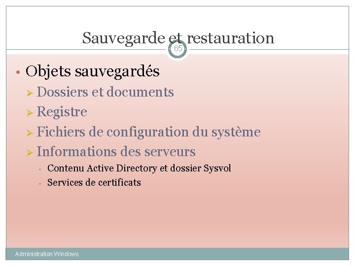 Sauvegarde et restauration 65 • Objets sauvegardés Ø Dossiers et documents Ø Registre Ø