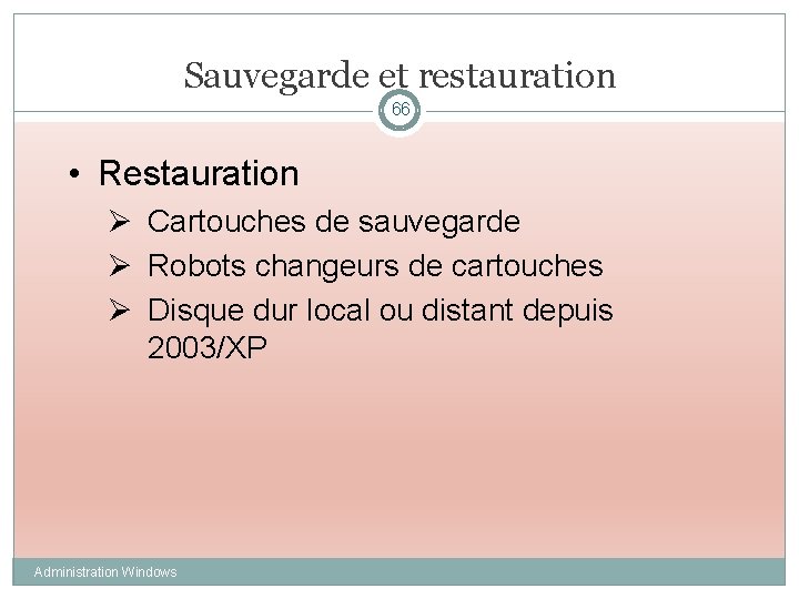 Sauvegarde et restauration 66 • Restauration Ø Cartouches de sauvegarde Ø Robots changeurs de