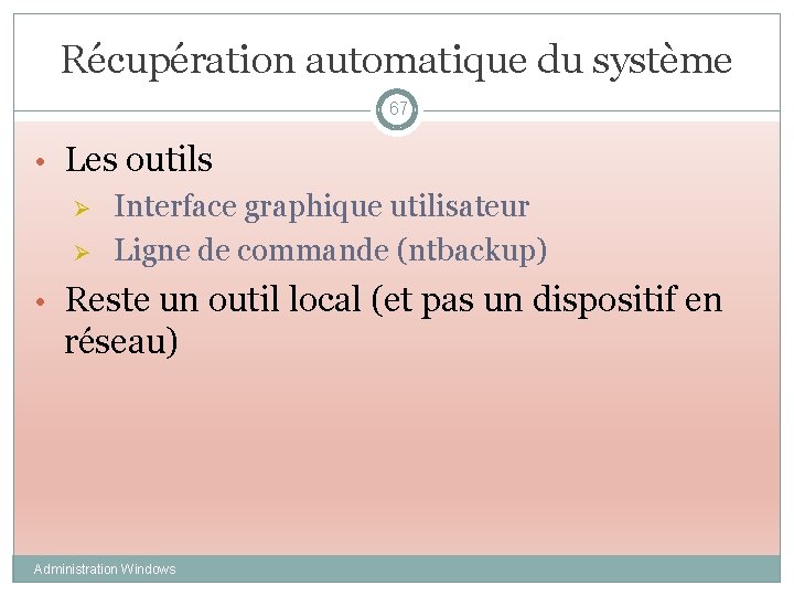 Récupération automatique du système 67 • Les outils Ø Interface graphique utilisateur Ø Ligne