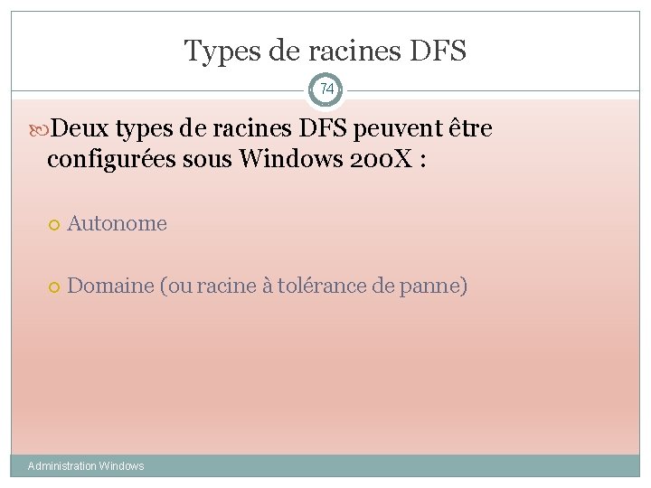 Types de racines DFS 74 Deux types de racines DFS peuvent être configurées sous