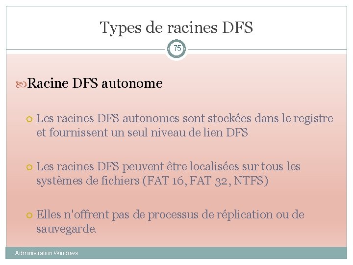 Types de racines DFS 75 Racine DFS autonome Les racines DFS autonomes sont stockées