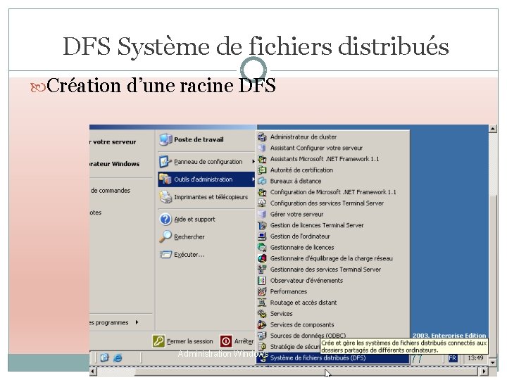DFS Système de fichiers distribués Création d’une racine DFS Administration Windows 77 