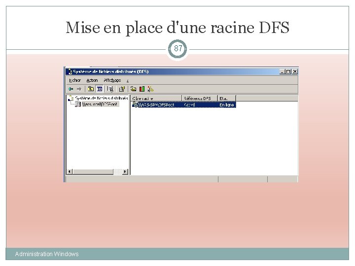 Mise en place d'une racine DFS 87 Administration Windows 