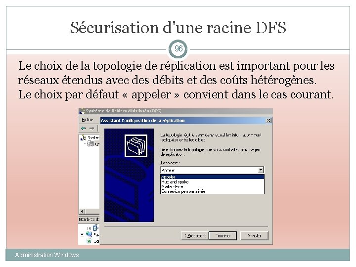 Sécurisation d'une racine DFS 96 Le choix de la topologie de réplication est important