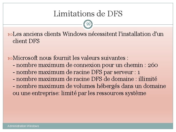 Limitations de DFS 99 Les anciens clients Windows nécessitent l'installation d'un client DFS Microsoft