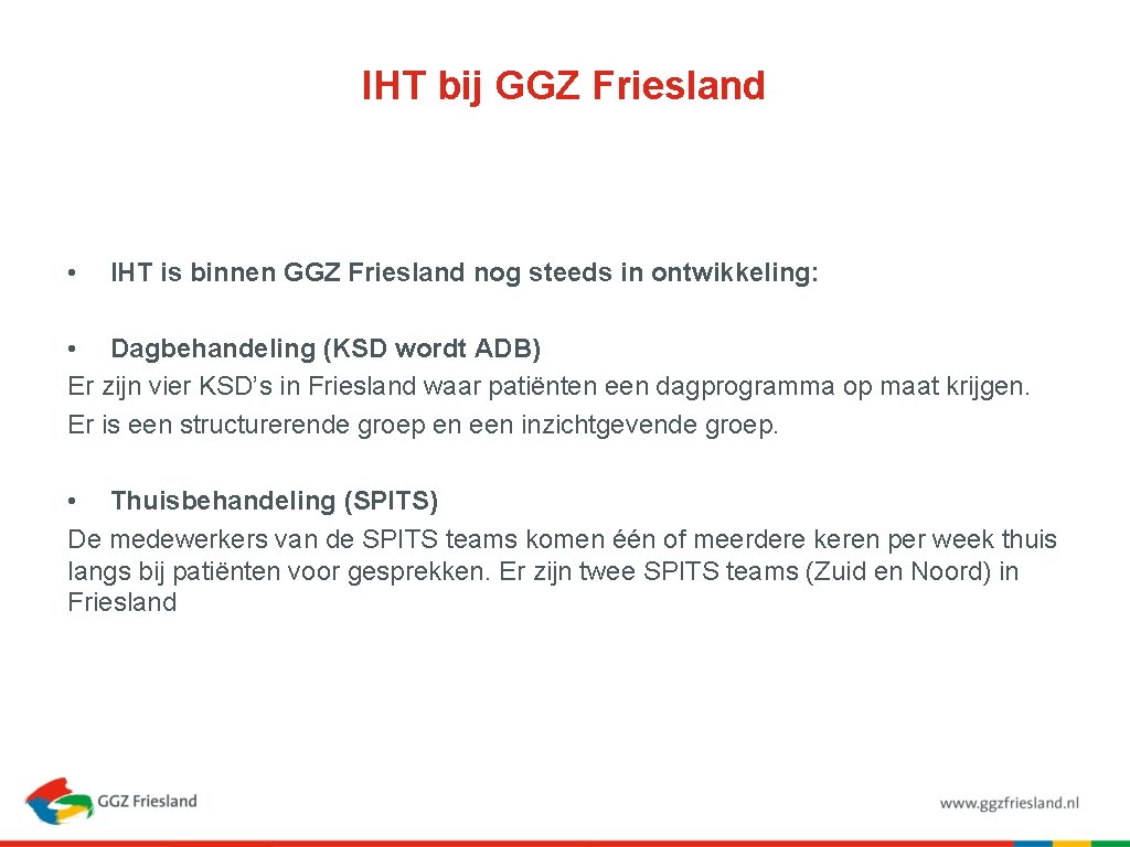 IHT bij GGZ Friesland • IHT is binnen GGZ Friesland nog steeds in ontwikkeling: