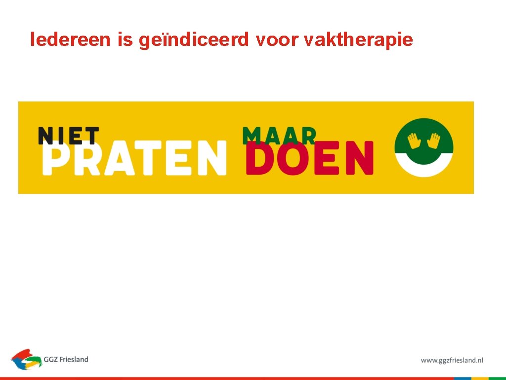 Iedereen is geïndiceerd voor vaktherapie 