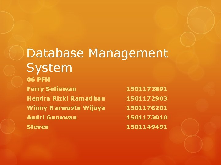 Database Management System 06 PFM Ferry Setiawan 1501172891 Hendra Rizki Ramadhan 1501172903 Winny Narwastu