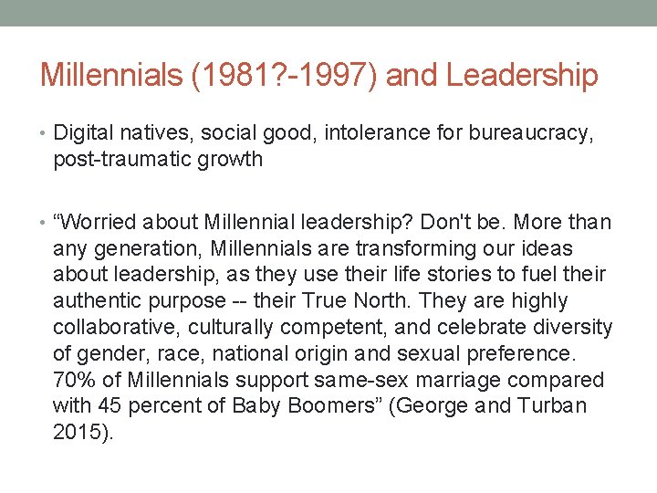 Millennials (1981? -1997) and Leadership • Digital natives, social good, intolerance for bureaucracy, post-traumatic