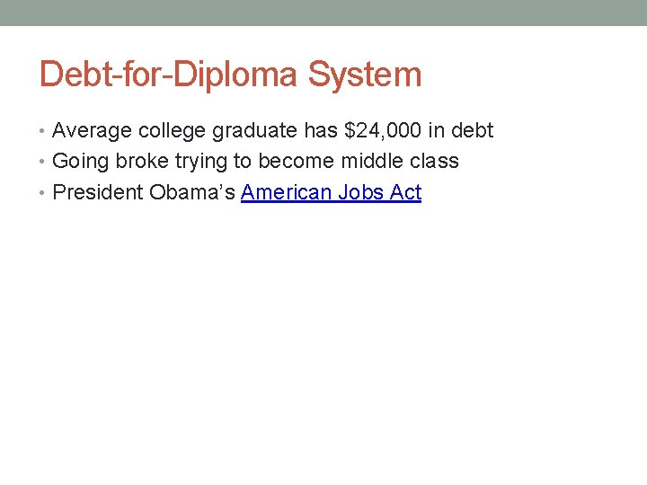 Debt-for-Diploma System • Average college graduate has $24, 000 in debt • Going broke
