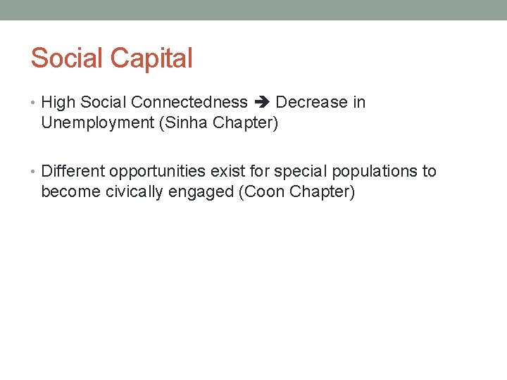 Social Capital • High Social Connectedness Decrease in Unemployment (Sinha Chapter) • Different opportunities