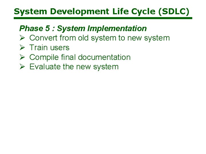 System Development Life Cycle (SDLC) Phase 5 : System Implementation Ø Convert from old