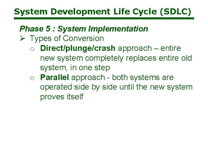 System Development Life Cycle (SDLC) Phase 5 : System Implementation Ø Types of Conversion