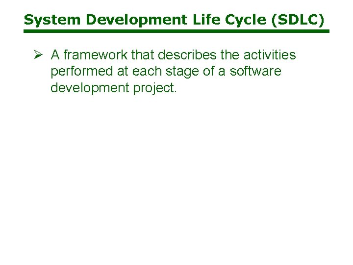 System Development Life Cycle (SDLC) Ø A framework that describes the activities performed at