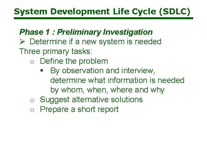 System Development Life Cycle (SDLC) Phase 1 : Preliminary Investigation Ø Determine if a