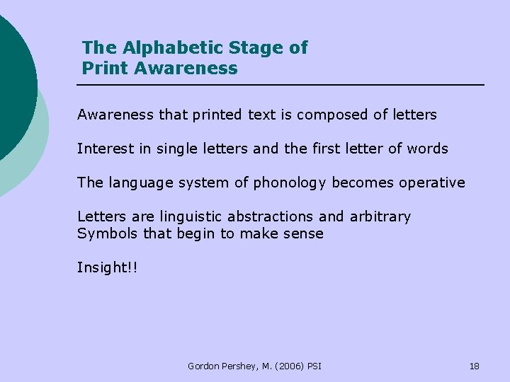 The Alphabetic Stage of Print Awareness that printed text is composed of letters Interest The Alphabetic Stage of Print Awareness that printed text is composed of letters Interest