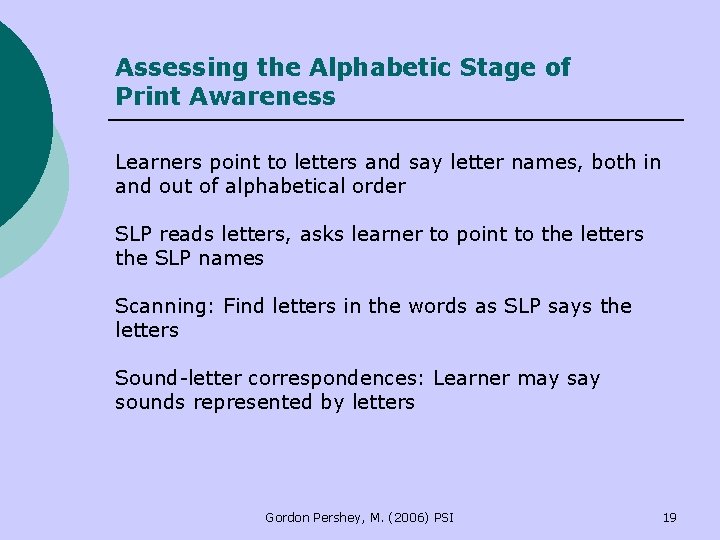 Assessing the Alphabetic Stage of Print Awareness Learners point to letters and say letter Assessing the Alphabetic Stage of Print Awareness Learners point to letters and say letter