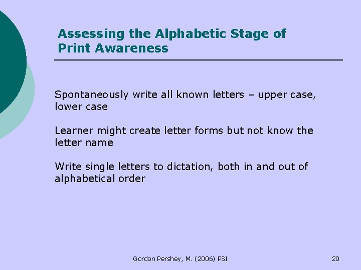 Assessing the Alphabetic Stage of Print Awareness Spontaneously write all known letters – upper Assessing the Alphabetic Stage of Print Awareness Spontaneously write all known letters – upper