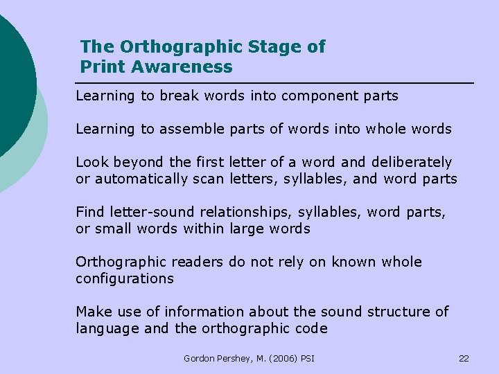 The Orthographic Stage of Print Awareness Learning to break words into component parts Learning The Orthographic Stage of Print Awareness Learning to break words into component parts Learning