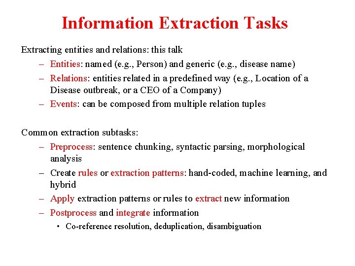 Information Extraction Tasks Extracting entities and relations: this talk – Entities: named (e. g.