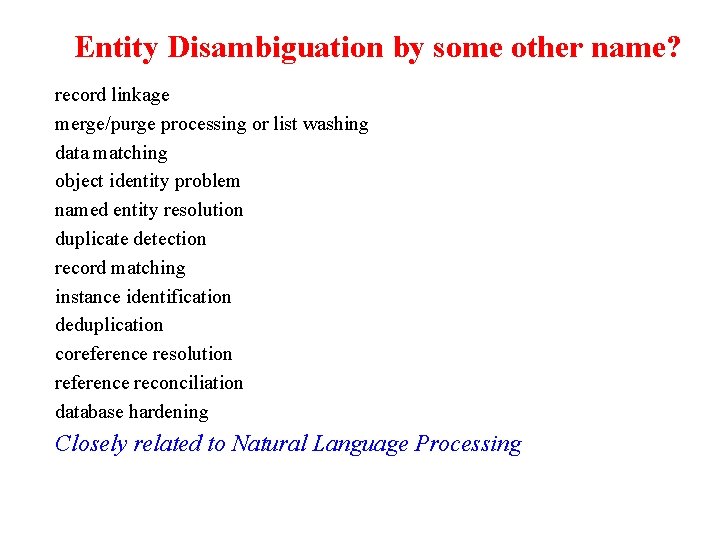 Entity Disambiguation by some other name? record linkage merge/purge processing or list washing data