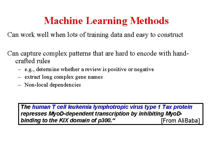 Machine Learning Methods Can work well when lots of training data and easy to