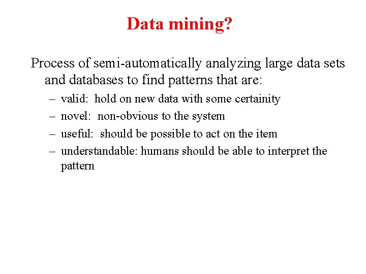 Data mining? Process of semi-automatically analyzing large data sets and databases to find patterns