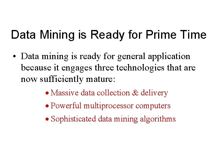 Data Mining is Ready for Prime Time • Data mining is ready for general