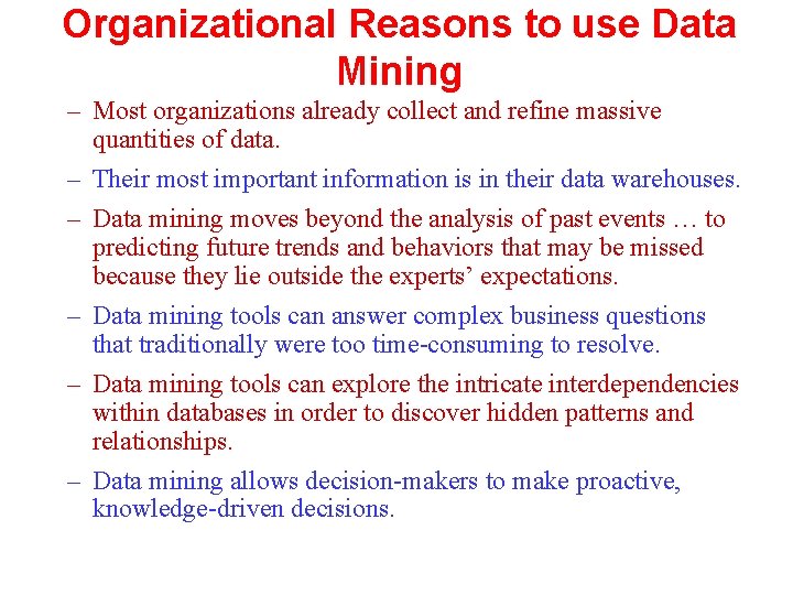 Organizational Reasons to use Data Mining – Most organizations already collect and refine massive