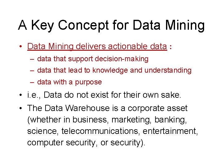 A Key Concept for Data Mining • Data Mining delivers actionable data : –