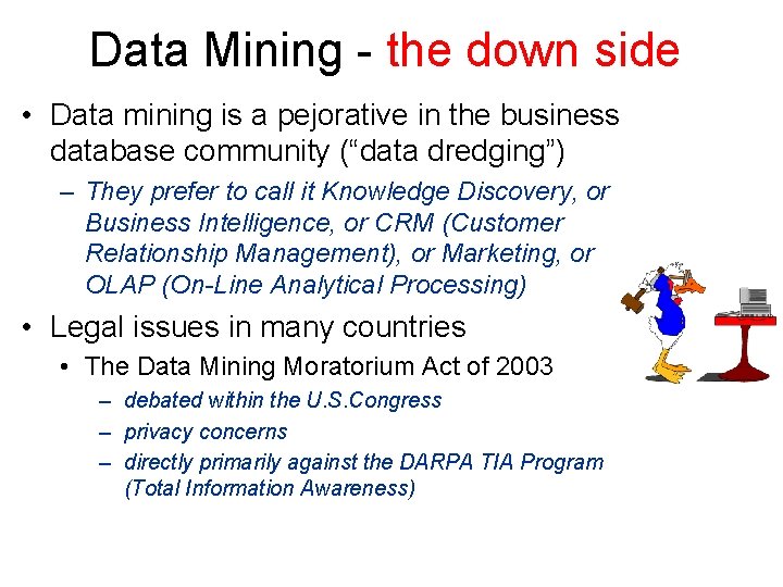 Data Mining - the down side • Data mining is a pejorative in the