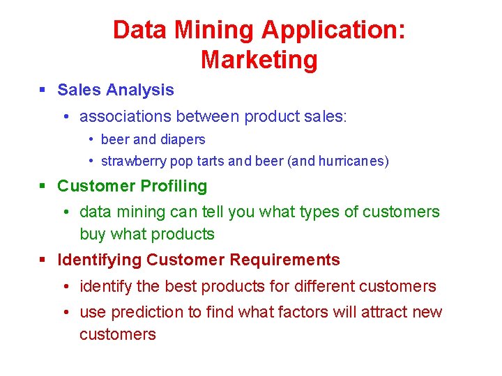 Data Mining Application: Marketing § Sales Analysis • associations between product sales: • beer