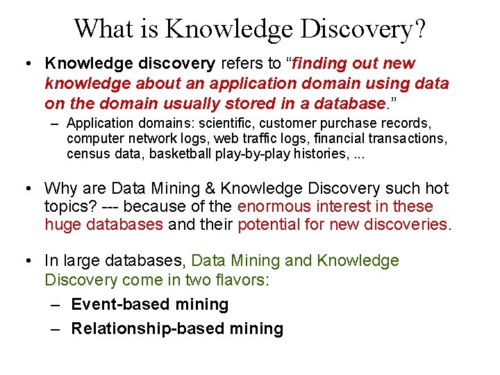 What is Knowledge Discovery? • Knowledge discovery refers to “finding out new knowledge about