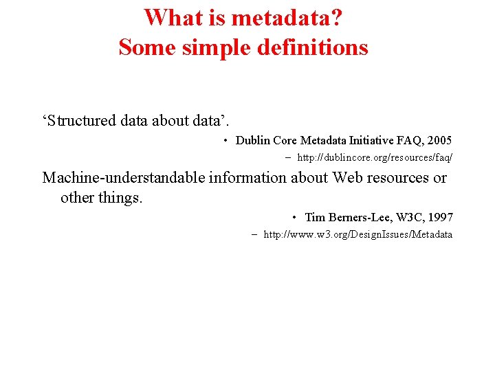 What is metadata? Some simple definitions ‘Structured data about data’. • Dublin Core Metadata