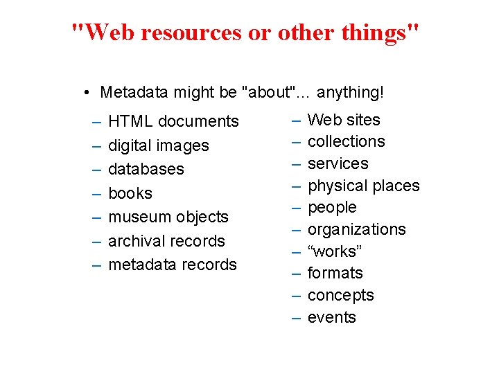 "Web resources or other things" • Metadata might be "about"… anything! – – –