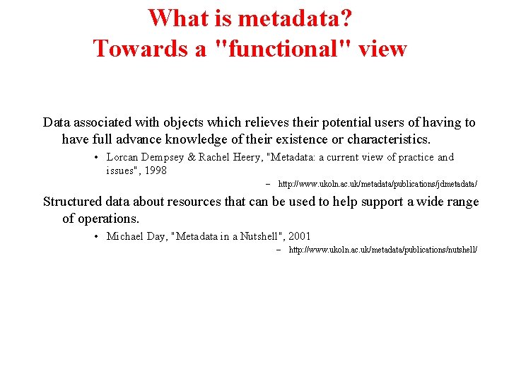 What is metadata? Towards a "functional" view Data associated with objects which relieves their