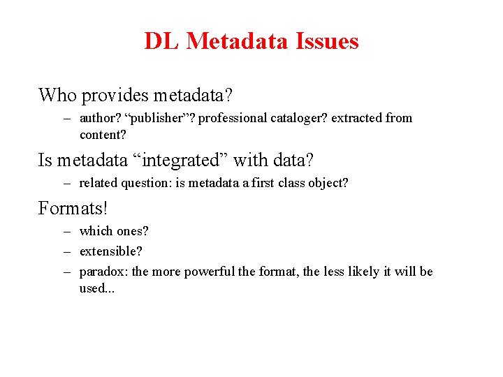 DL Metadata Issues Who provides metadata? – author? “publisher”? professional cataloger? extracted from content?