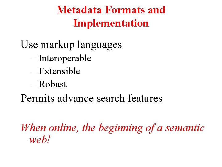 Metadata Formats and Implementation Use markup languages – Interoperable – Extensible – Robust Permits