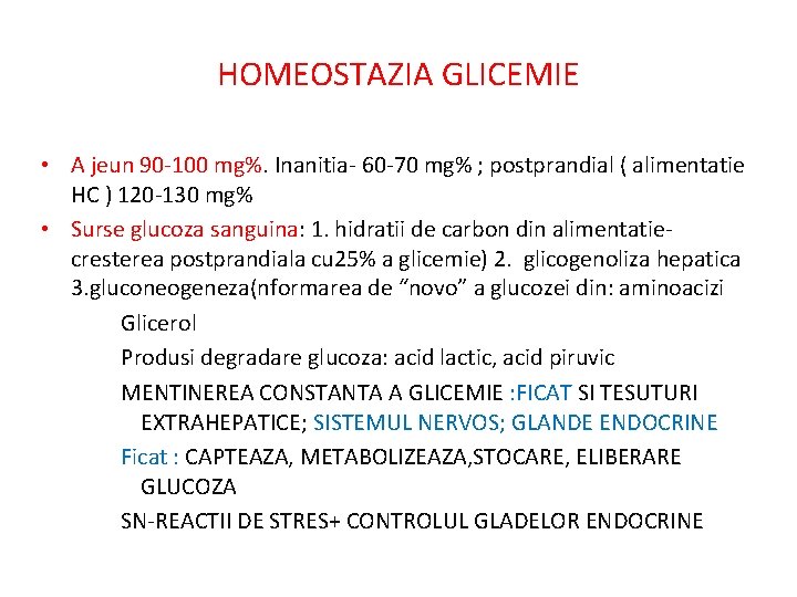 HOMEOSTAZIA GLICEMIE • A jeun 90 -100 mg%. Inanitia- 60 -70 mg% ; postprandial
